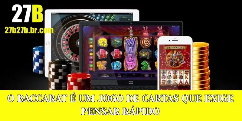 O Baccarat é um jogo de cartas que exige pensar rápido