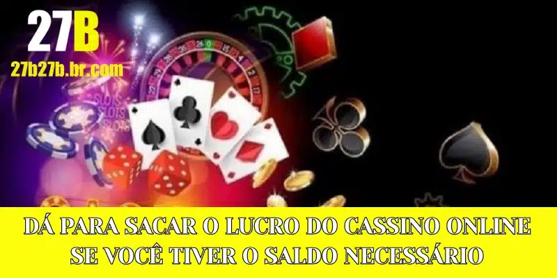 Dá para sacar o lucro do cassino online se você tiver o saldo necessário