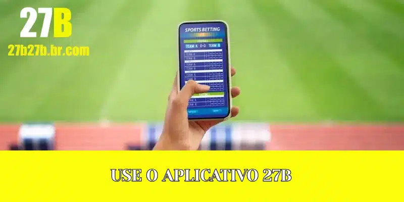Baixar o app da 27B ajuda os jogadores a entrar no site fácil quando ele estiver fora do ar