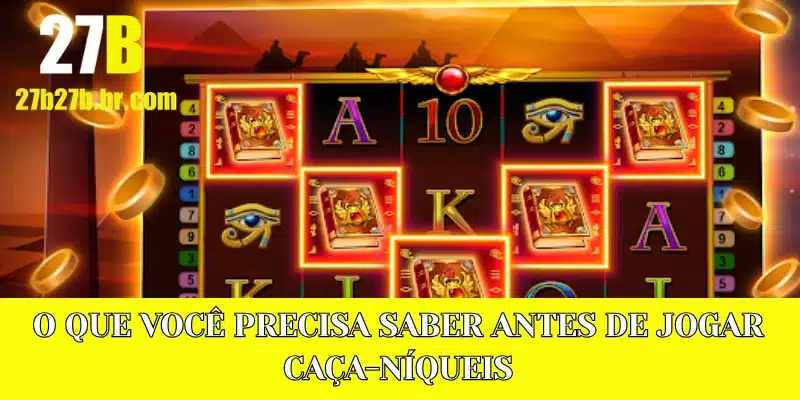 O que você precisa saber antes de jogar caça-níqueis