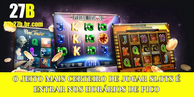 O jeito mais certeiro de jogar slots é entrar nos horários de pico